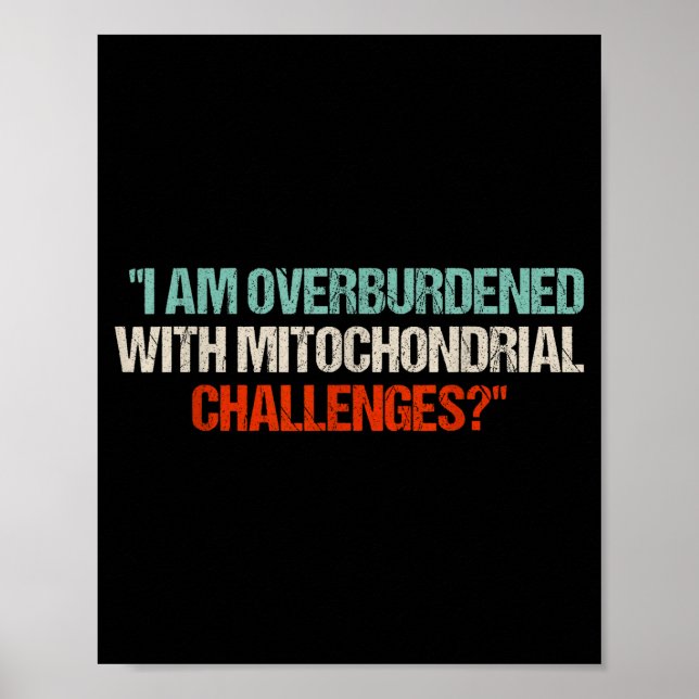 I Am Overburdened With Mitochondrial Challenges  Poster (Framsidan)
