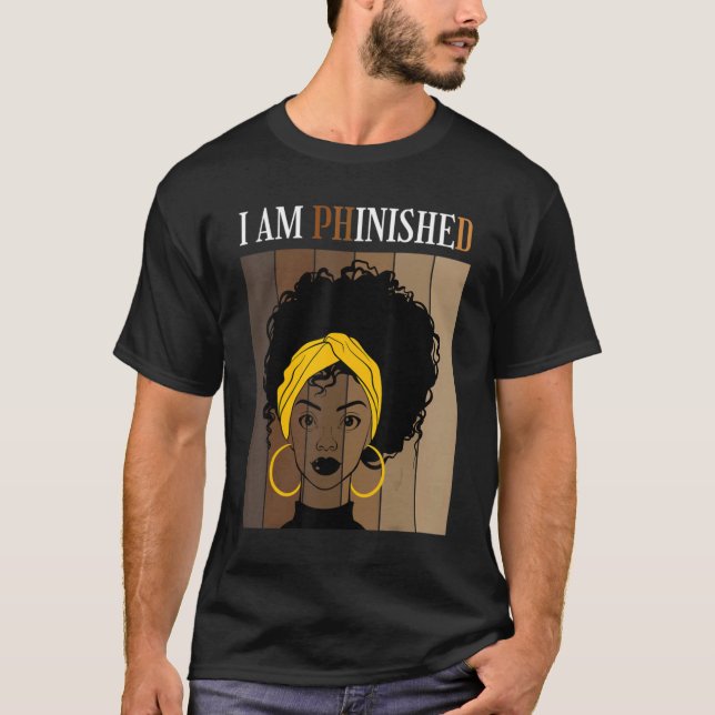I Am Phinished Phd Doctorate Degree Student Gradua T Shirt (Framsida)
