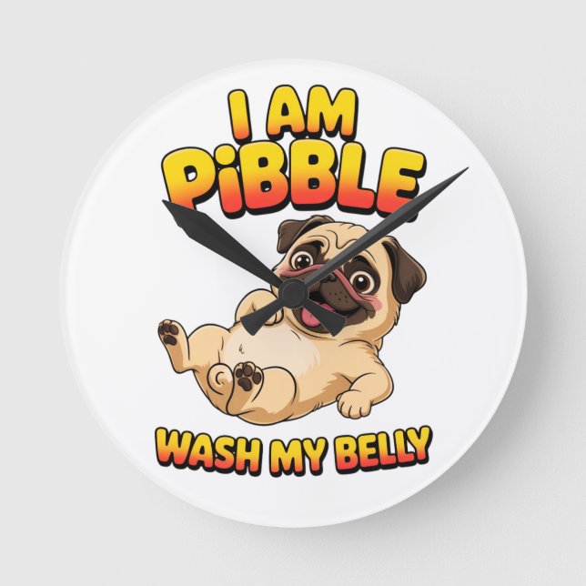 I Am Pibble Wash My Belly Rund Klocka (Framsida)