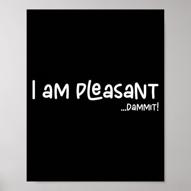I Am Pleasant , Funny Humor Apparel Joke Gag Premi Poster (Framsidan)