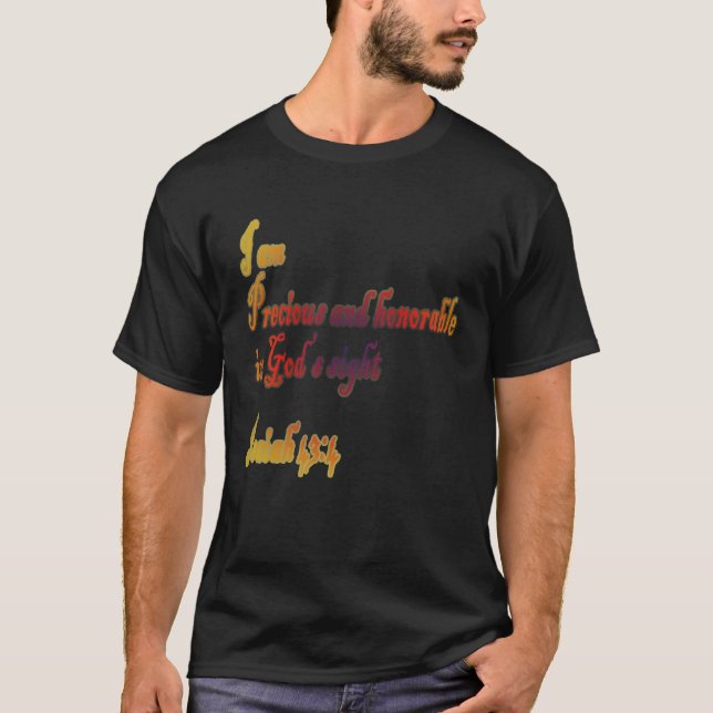 I Am Precious and Honorable in God s sight T Shirt (Framsida)