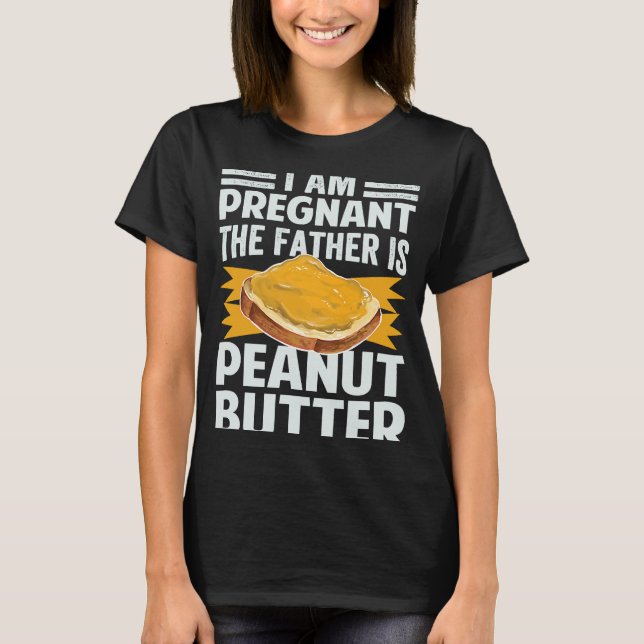 I Am Pregnant  The Father Is Peanut Butter T Shirt (Framsida)