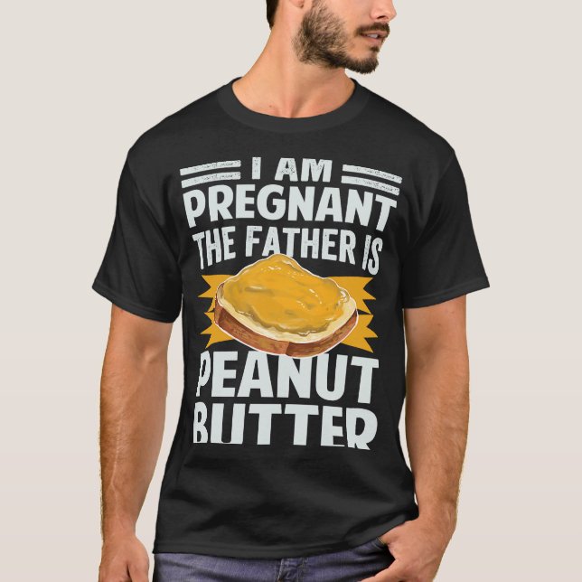 I Am Pregnant  The Father Is Peanut Butter T Shirt (Framsida)