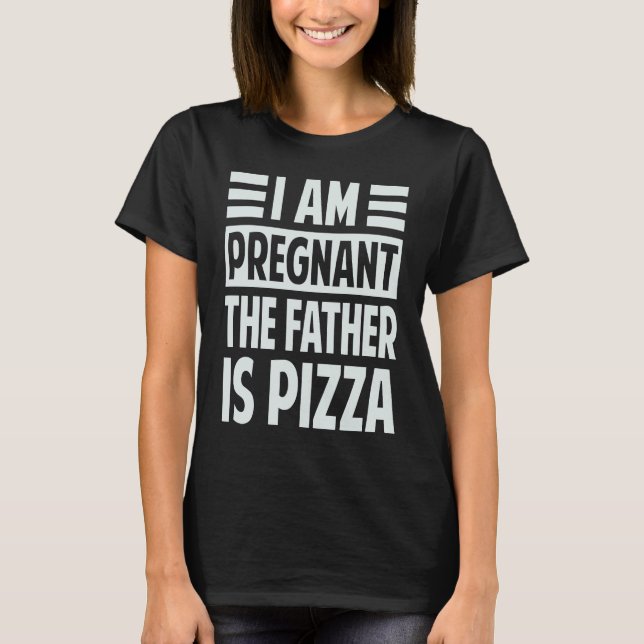 I Am Pregnant  The Father Is Pizza   Irony Saying T Shirt (Framsida)