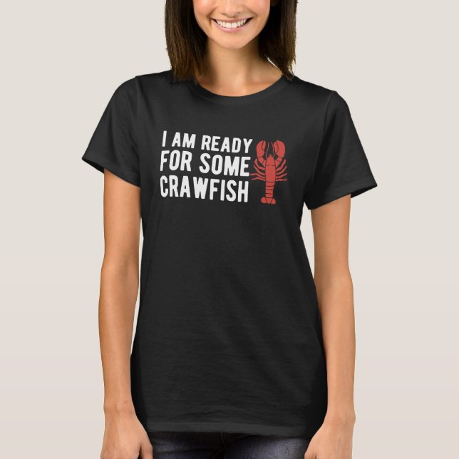 I Am Read For Some Crawfish Crustaceans Crayfish T Shirt (Framsida)