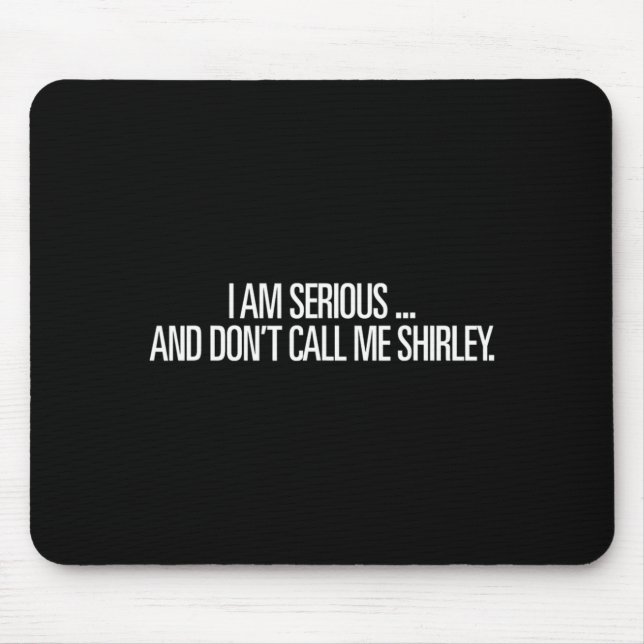 I Am Serious And Don't Call Me Shirley Funny Shirt Musmatta (Framsidan)