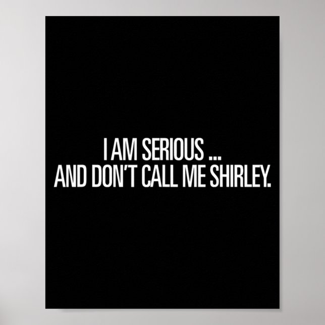 I Am Serious And Don't Call Me Shirley Funny Shirt Poster (Framsidan)