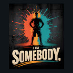I Am Somebody Civil Rights Empowerment Black Histo Poster<br><div class="desc">I Am Somebody Civil Rights Empowerment Black History Message. Empowerment message for Black History Month events, civil rights celebrations, social justice rallies, community gatherings. "I Am Somebody" represents dignity, equality, celebrating the ongoing legacy of the civil rights movement and Black empowerment. Great for activists, educators, students, supporters of equality who...</div>
