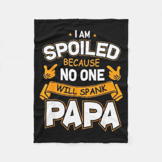 I Am Spoiled Because Will Spank Papa  Fleecefilt