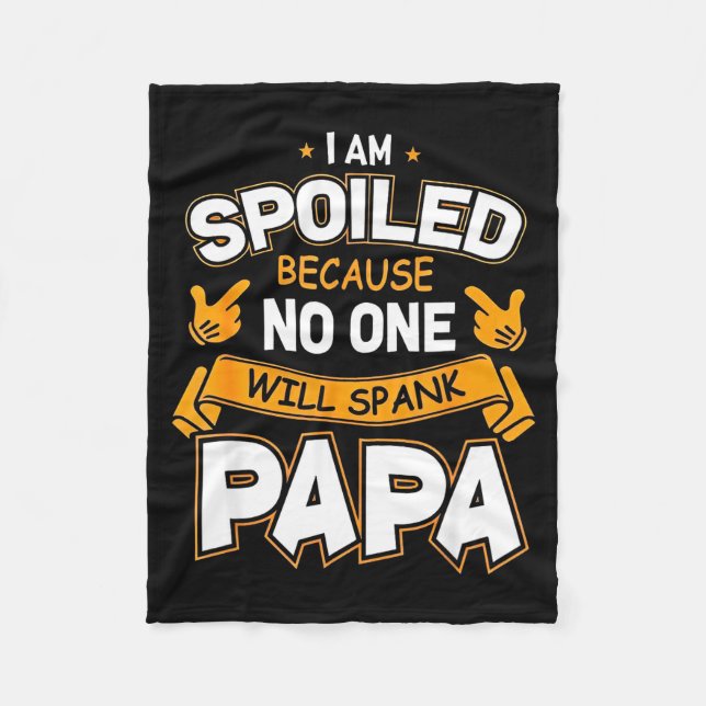 I Am Spoiled Because Will Spank Papa  Fleecefilt (Framsidan)