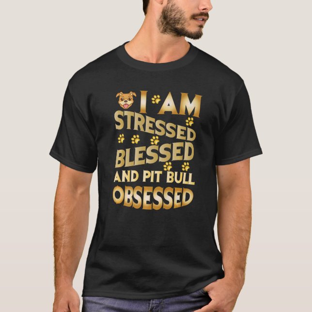 I Am Stressed Blessed And Pitbull Obsessed   T Shirt (Framsida)