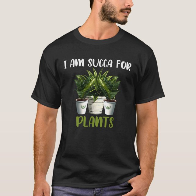 I am Succa For Plants  Gardening Saying T Shirt (Framsida)