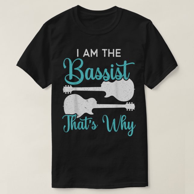 I Am The Bassist Thats Why Bass Guitar Player Musi T Shirt (Design framsida)