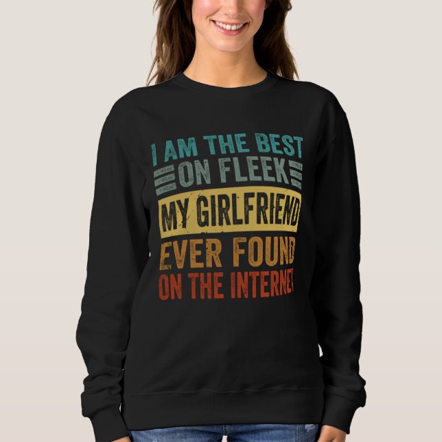 I Am The Best On Fleek My Girlfriend Ever Found    T Shirt (Framsida)