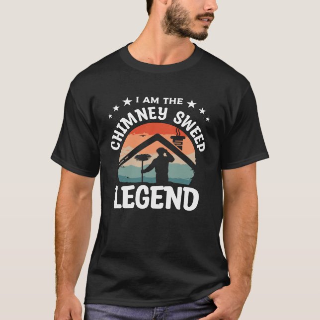I Am The Chimney Sweep Legend Fireplace Sweeper Cl T Shirt (Framsida)