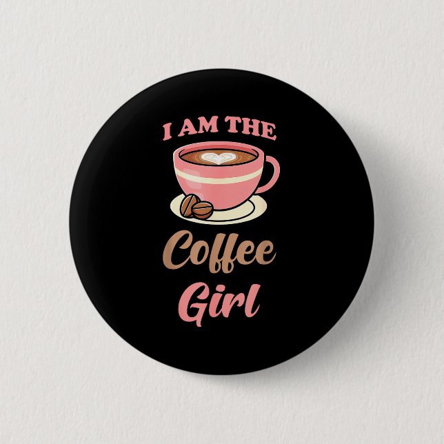 I Am The Coffee Girl Coffee Lover Women Girls  Knapp (Framsida)
