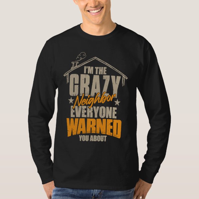 I Am The Crazy Neighbor T Shirt (Framsida)