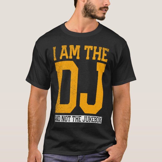 I Am The Dj And Not The Jukebox T Shirt (Framsida)