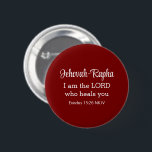 I am the Lord Who Heals You Bible Verse Deep Red Knapp<br><div class="desc">This beautiful button features one of God's names and a powerful bible verse from the book of Exodus where God declares He is our healer.</div>