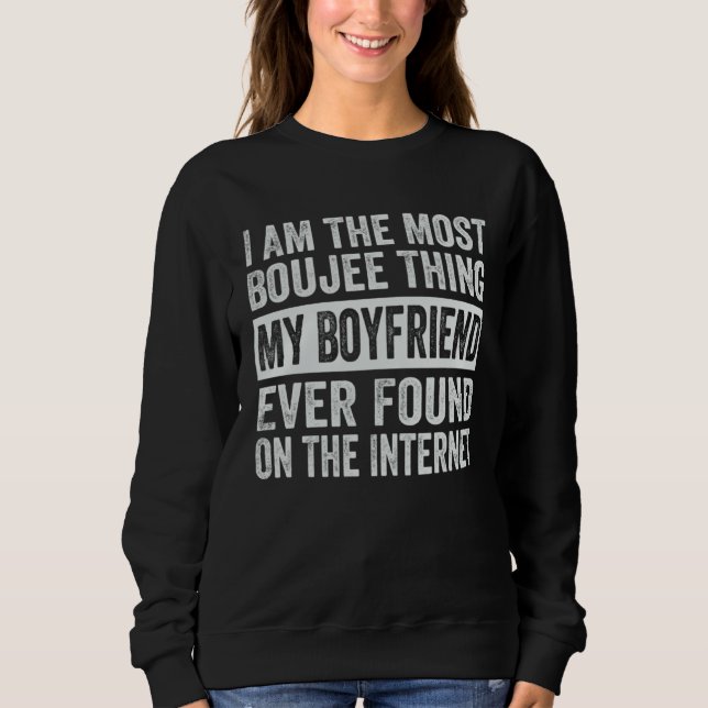 I Am The Most Boujee Thing My Boyfriend Ever Found T Shirt (Framsida)