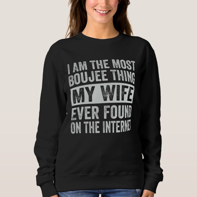 I Am The Most Boujee Thing My Wife Ever Found T Shirt (Framsida)