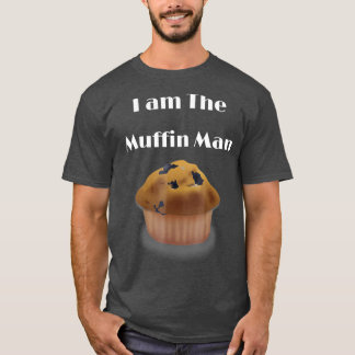 I am The Muffin Man funny graphic T Shirt