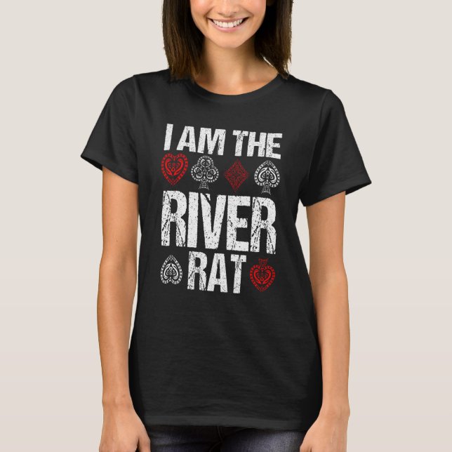 I am the River Rat bluffing turn flop Casino Gambl T Shirt (Framsida)