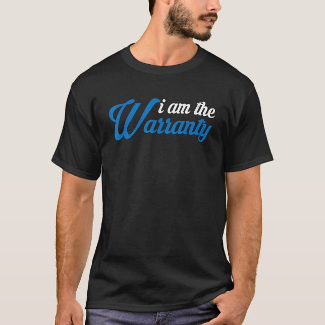 I Am The Warranty T Shirt (Framsida)