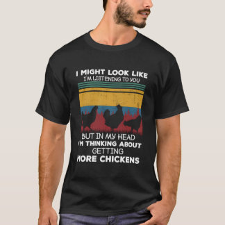 I Am Thinking About Getting More Chickens Farming  T Shirt