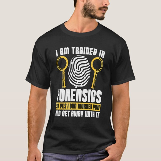 I Am Trained In Forensics Crime Scene Forensic Sci T Shirt (Framsida)