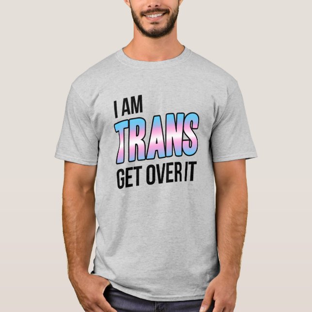 I am trans get over it t shirt (Framsida)