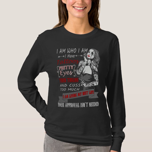 I Am Who I Am I Have Tatoos Pretty Eyes Thick Thig T Shirt (Framsida)