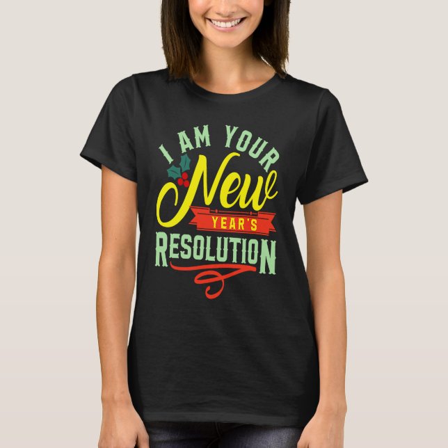 I am your New Years Eve Resolution T Shirt (Framsida)