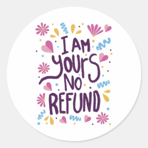 I am Yours No Refund Runt Klistermärke