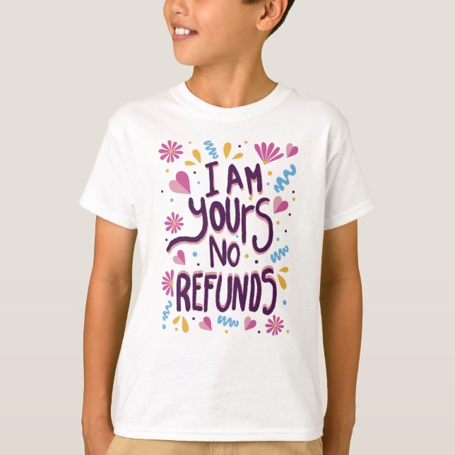 I am Yours No Refunds T Shirt (Framsida)