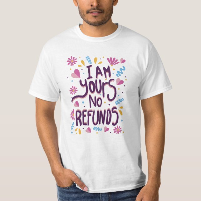 I am Yours No Refunds T Shirt (Framsida)