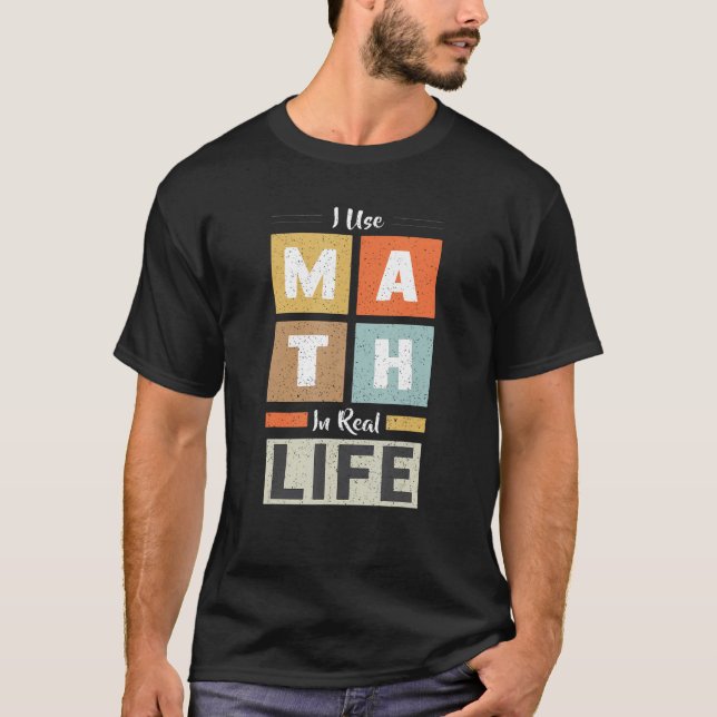 I Använda Math in Real Life Funny Mathematician Te T Shirt (Framsida)