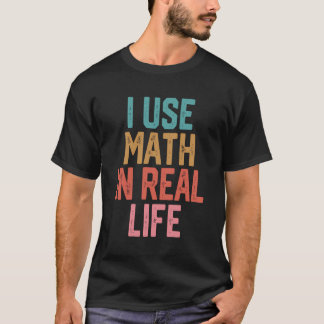 I Använda Math in Real Life T Shirt
