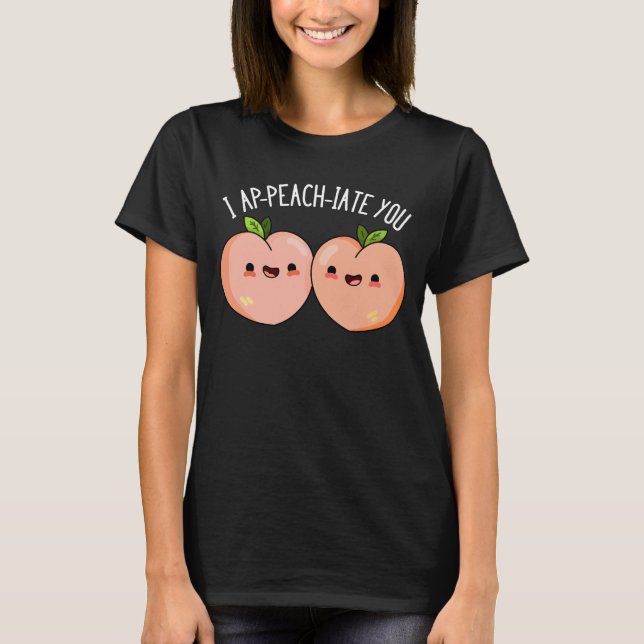 I Ap-peach-ciate You Peach Pun Mörk BG T Shirt (Framsida)