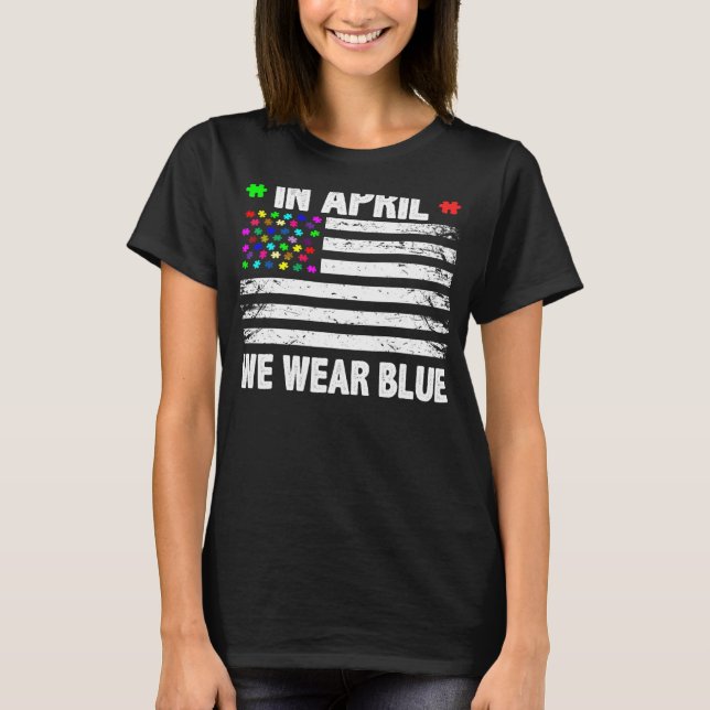 I april Bära vi Blue American Flagga Autism Awaren T Shirt (Framsida)