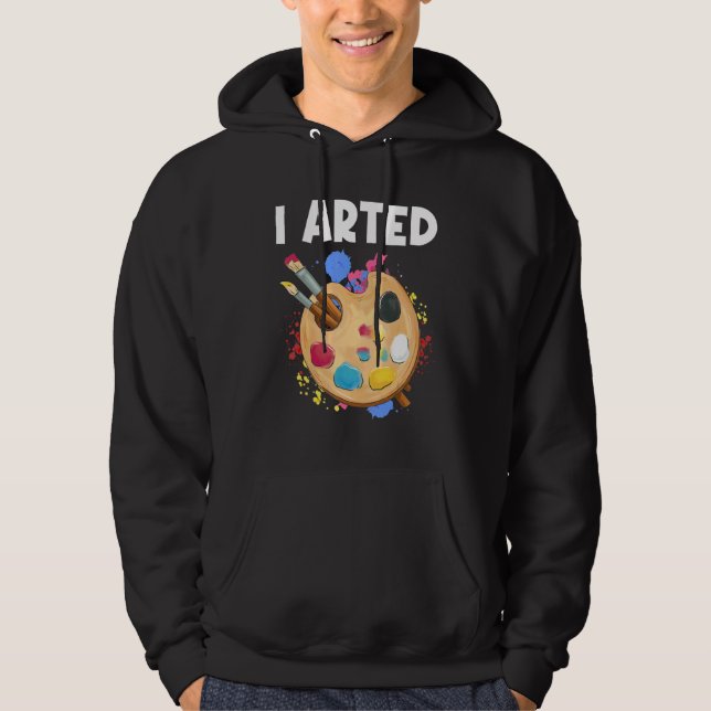 I Arted Graphic Painting Painter Paint Artwork Art Hoodie (Framsida)