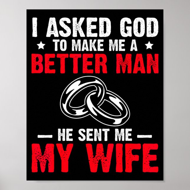 I Ask God To Make Me Better Man He Sent Me My Wife Poster (Framsidan)