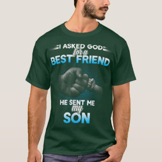 I asked god for a best friend he sent me my son  t shirt