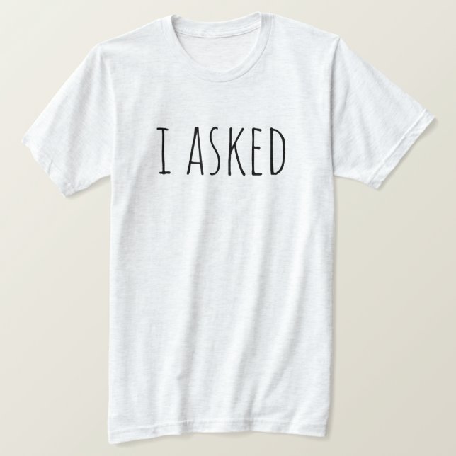 I Asked Proposal Groom To Be Bridal Party Wedding T Shirt (Design framsida)