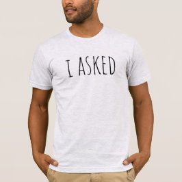 I Asked Proposal Groom To Be Bridal Party Wedding T Shirt
