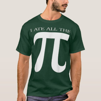 I Ate All the Pi Funny Number Symbol Math Science  T Shirt