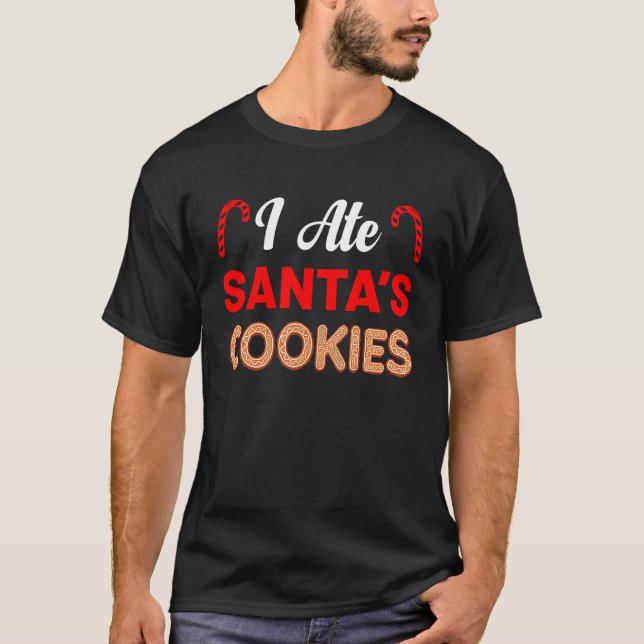 I Ate Santa's Cookies Merry Christmas Holidays Chr T Shirt (Framsida)