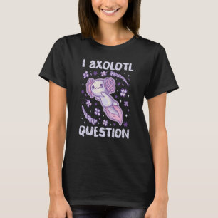 I Axolotl av frågan om axotlotl från vattenlevande T Shirt