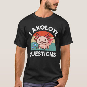 I Axolotl Frågar Amphibian Lizard Funny Cute Ax T Shirt