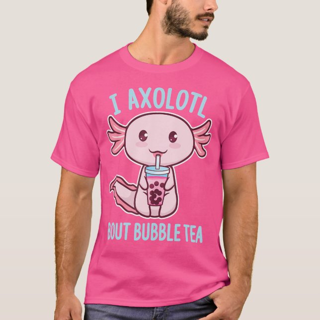 I Axolotl Frågar Bout Bubble Tea Funny Kawaii S T Shirt (Framsida)
